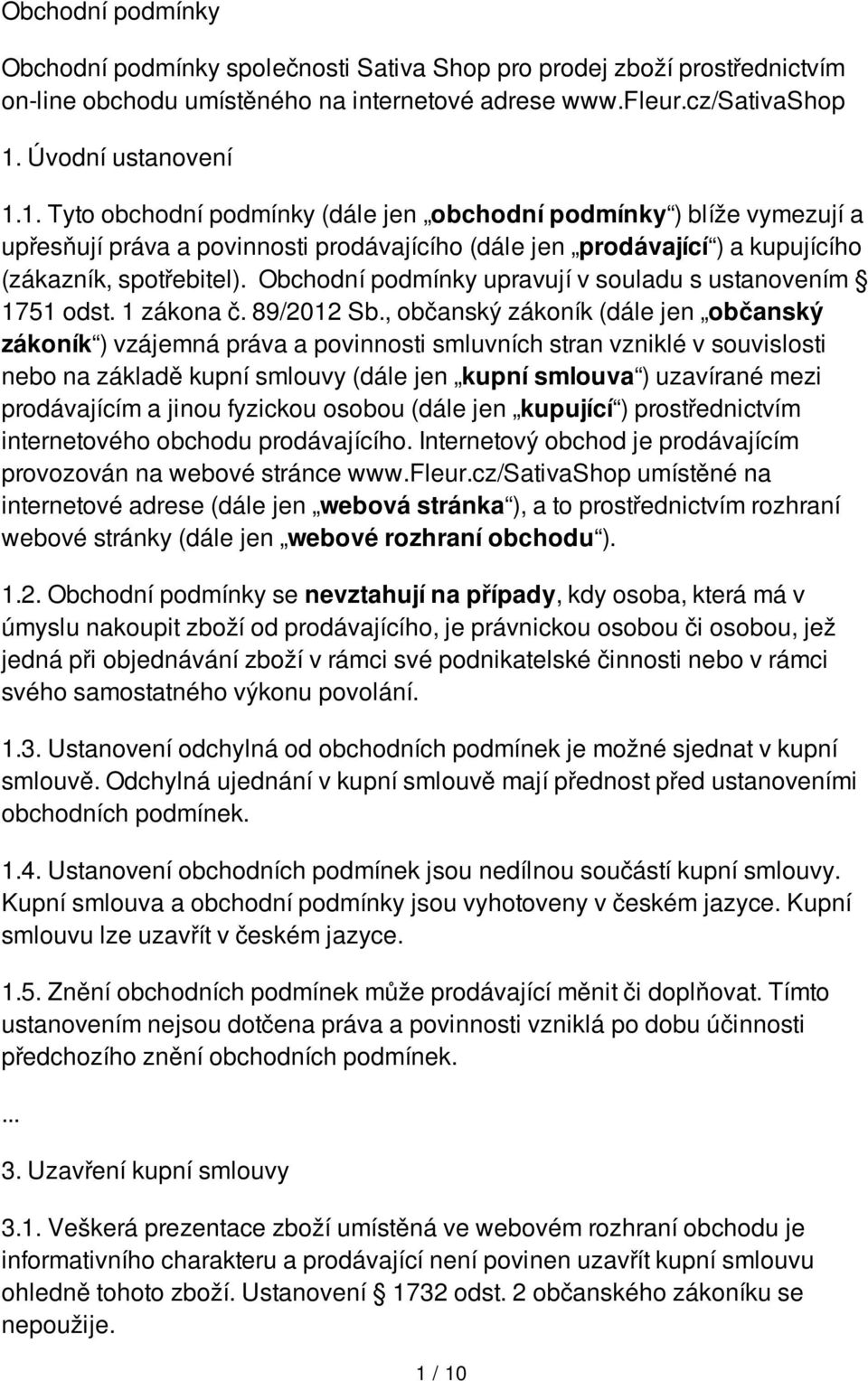 Obchodní podmínky upravují v souladu s ustanovením 1751 odst. 1 zákona č. 89/2012 Sb.