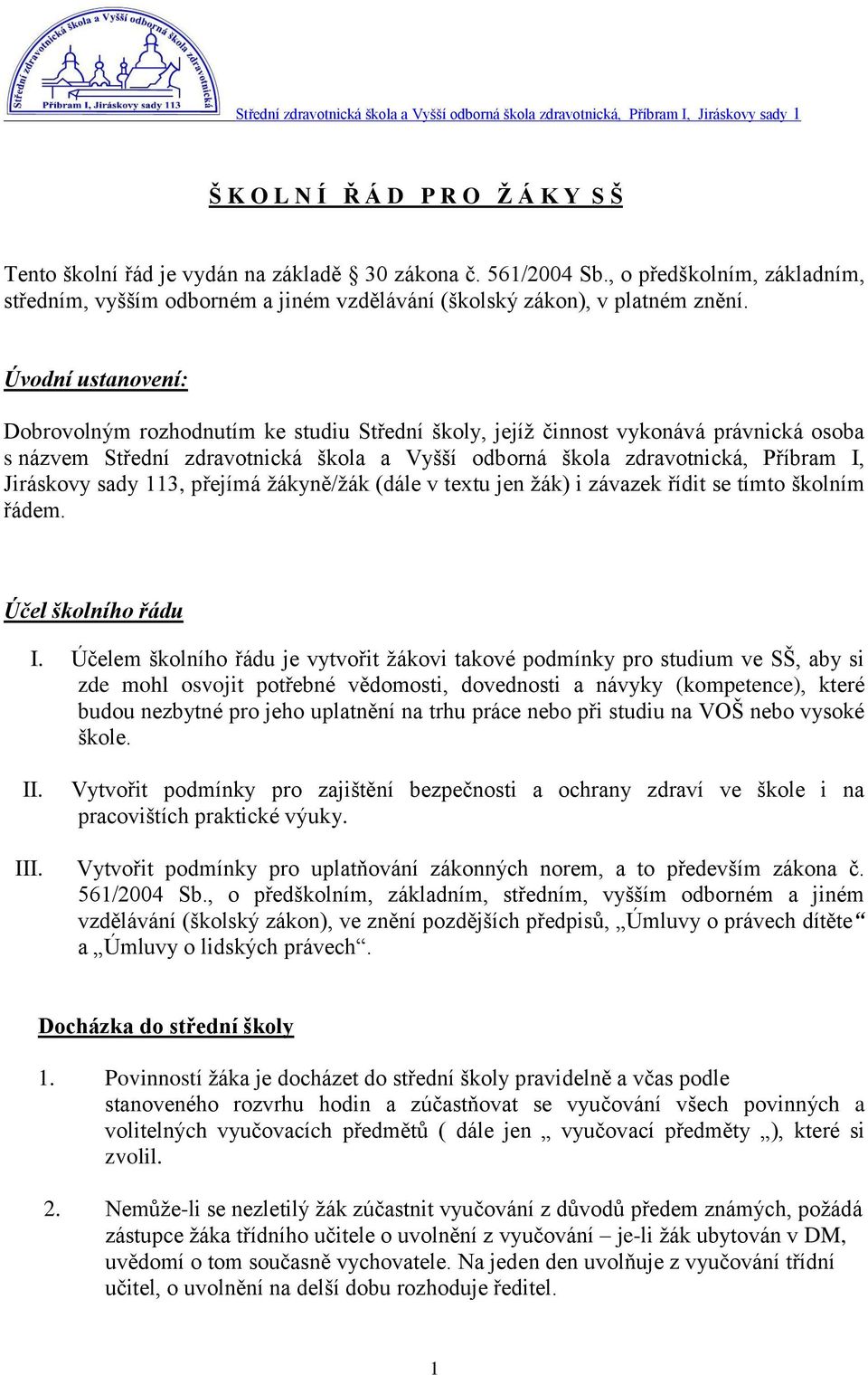 Úvodní ustanovení: Dobrovolným rozhodnutím ke studiu Střední školy, jejíţ činnost vykonává právnická osoba s názvem Střední zdravotnická škola a Vyšší odborná škola zdravotnická, Příbram I, Jiráskovy