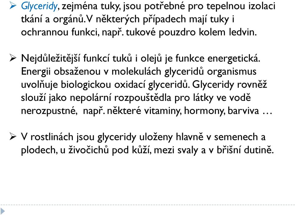 Energii obsaženou v molekulách glyceridů organismus uvolňuje biologickou oxidací glyceridů.