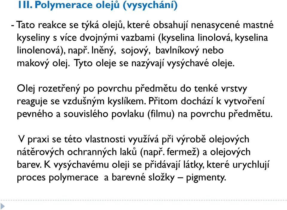 Olej rozetřený po povrchu předmětu do tenké vrstvy reaguje se vzdušným kyslíkem.