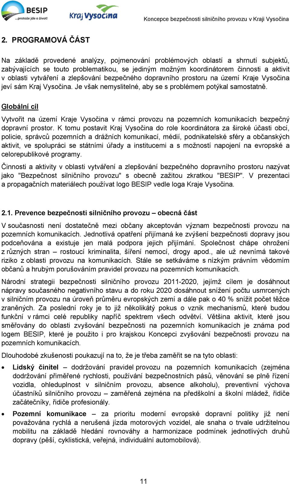 Globální cíl Vytvořit na území Kraje Vysočina v rámci provozu na pozemních komunikacích bezpečný dopravní prostor.