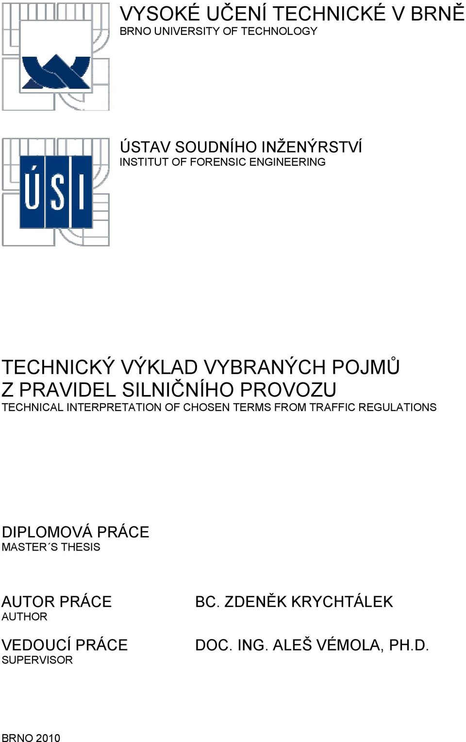 INTERPRETATION OF CHOSEN TERMS FROM TRAFFIC REGULATIONS DIPLOMOVÁ PRÁCE MASTER S THESIS AUTOR