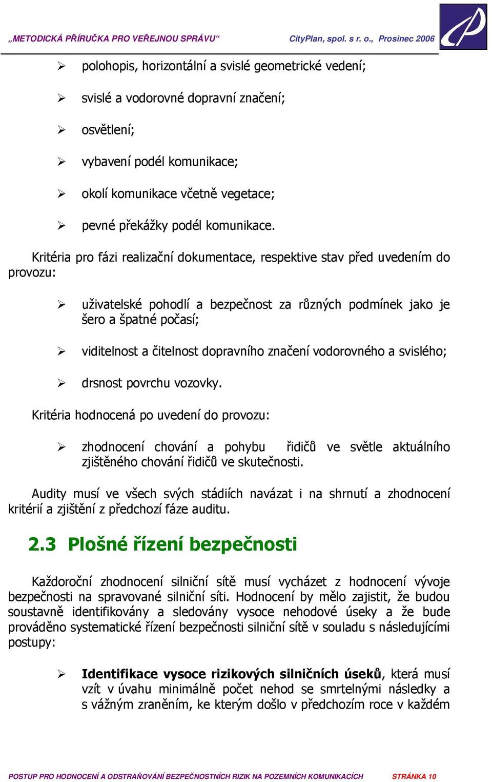 dopravního značení vodorovného a svislého; drsnost povrchu vozovky.