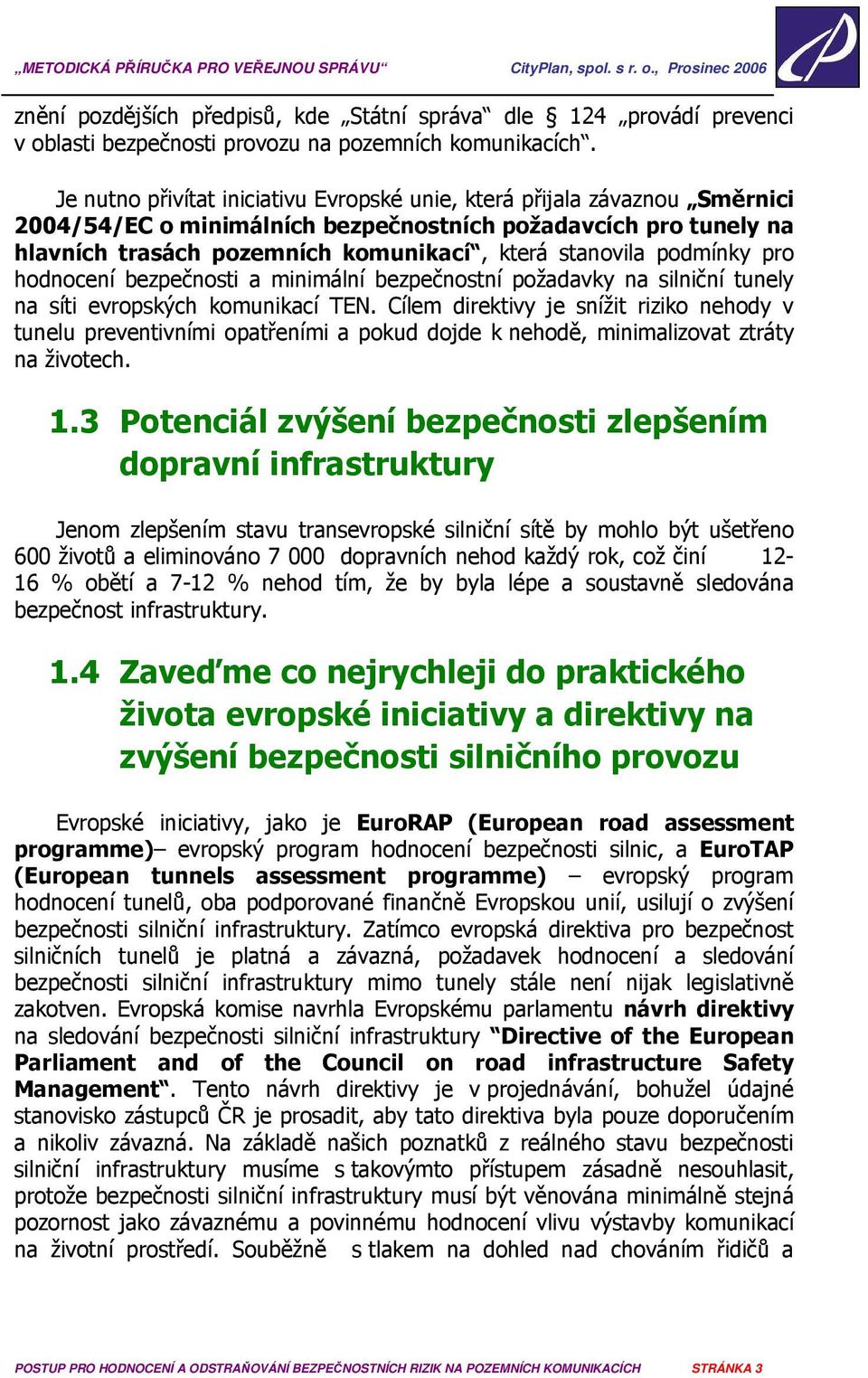 podmínky pro hodnocení bezpečnosti a minimální bezpečnostní požadavky na silniční tunely na síti evropských komunikací TEN.