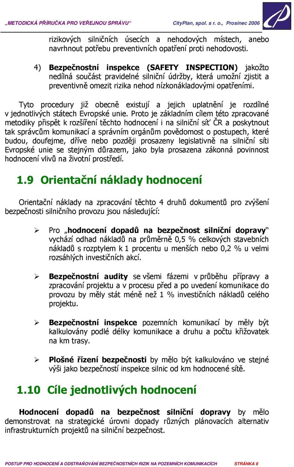 Tyto procedury již obecně existují a jejich uplatnění je rozdílné v jednotlivých státech Evropské unie.