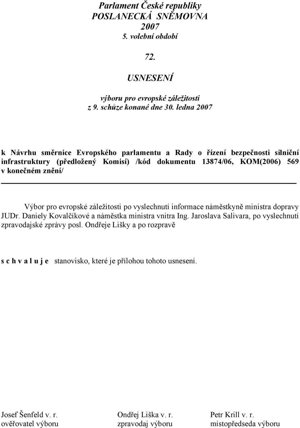 Výbor pro evropské záležitosti po vyslechnutí informace náměstkyně ministra dopravy JUDr. Daniely Kovalčíkové a náměstka ministra vnitra Ing.