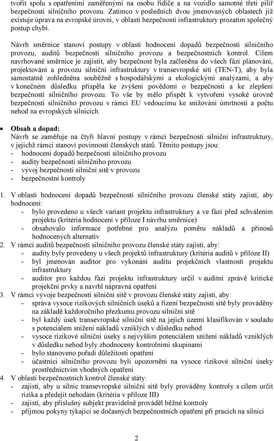 Návrh směrnice stanoví postupy voblasti hodnocení dopadů bezpečnosti silničního provozu, auditů bezpečnosti silničního provozu a bezpečnostních kontrol.