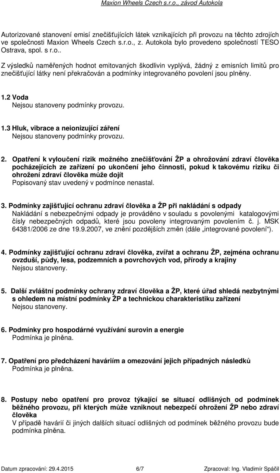 Opatření k vyloučení rizik možného znečišťování ŽP a ohrožování zdraví člověka pocházejících ze zařízení po ukončení jeho činnosti, pokud k takovému riziku či ohrožení zdraví člověka může dojít