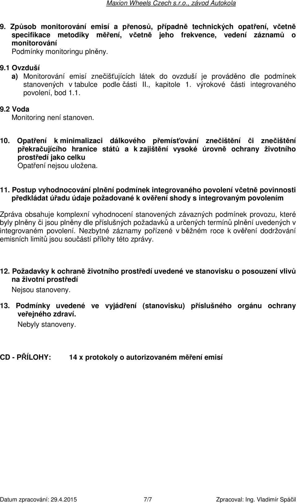 2 Voda Monitoring není stanoven. 10.