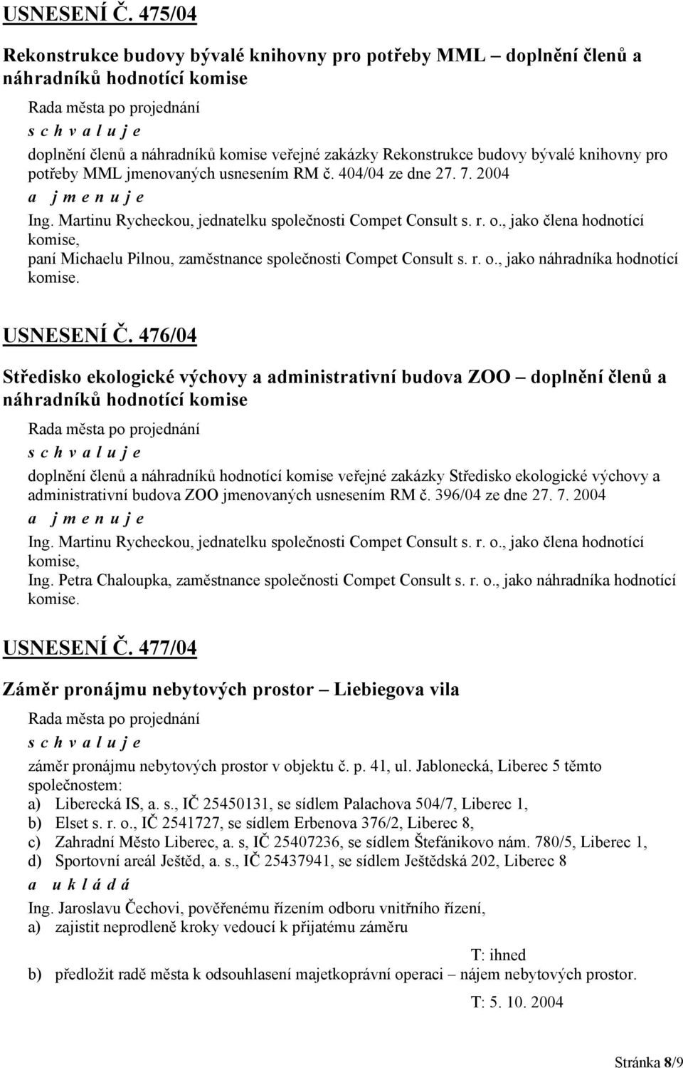 potřeby MML jmenovaných usnesením RM č. 404/04 ze dne 27. 7. 2004 a jmenuje Ing. Martinu Rycheckou, jednatelku společnosti Compet Consult s. r. o.