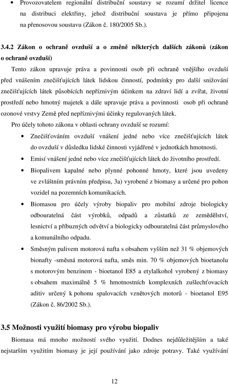 lidskou činností, podmínky pro další snižování znečišťujících látek působících nepříznivým účinkem na zdraví lidí a zvířat, životní prostředí nebo hmotný majetek a dále upravuje práva a povinnosti