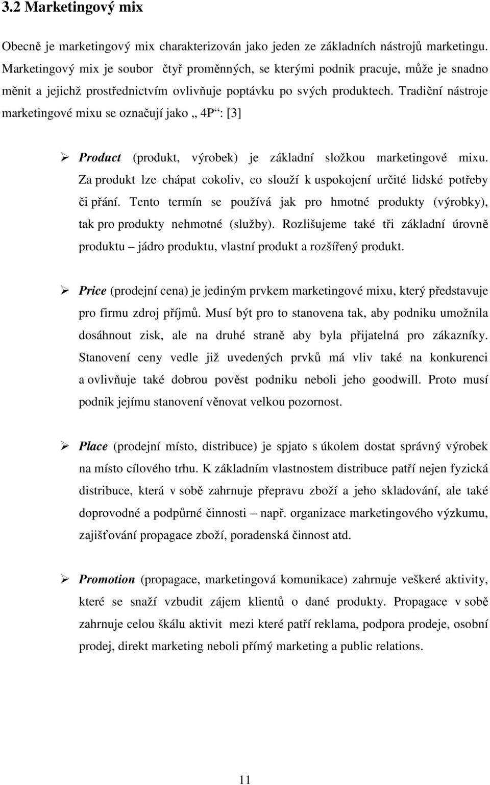 Tradiční nástroje marketingové mixu se označují jako 4P : [3] Product (produkt, výrobek) je základní složkou marketingové mixu.