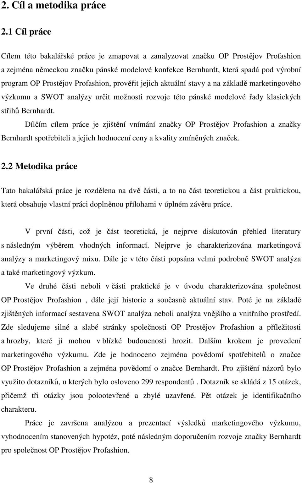Prostějov Profashion, prověřit jejich aktuální stavy a na základě marketingového výzkumu a SWOT analýzy určit možnosti rozvoje této pánské modelové řady klasických střihů Bernhardt.