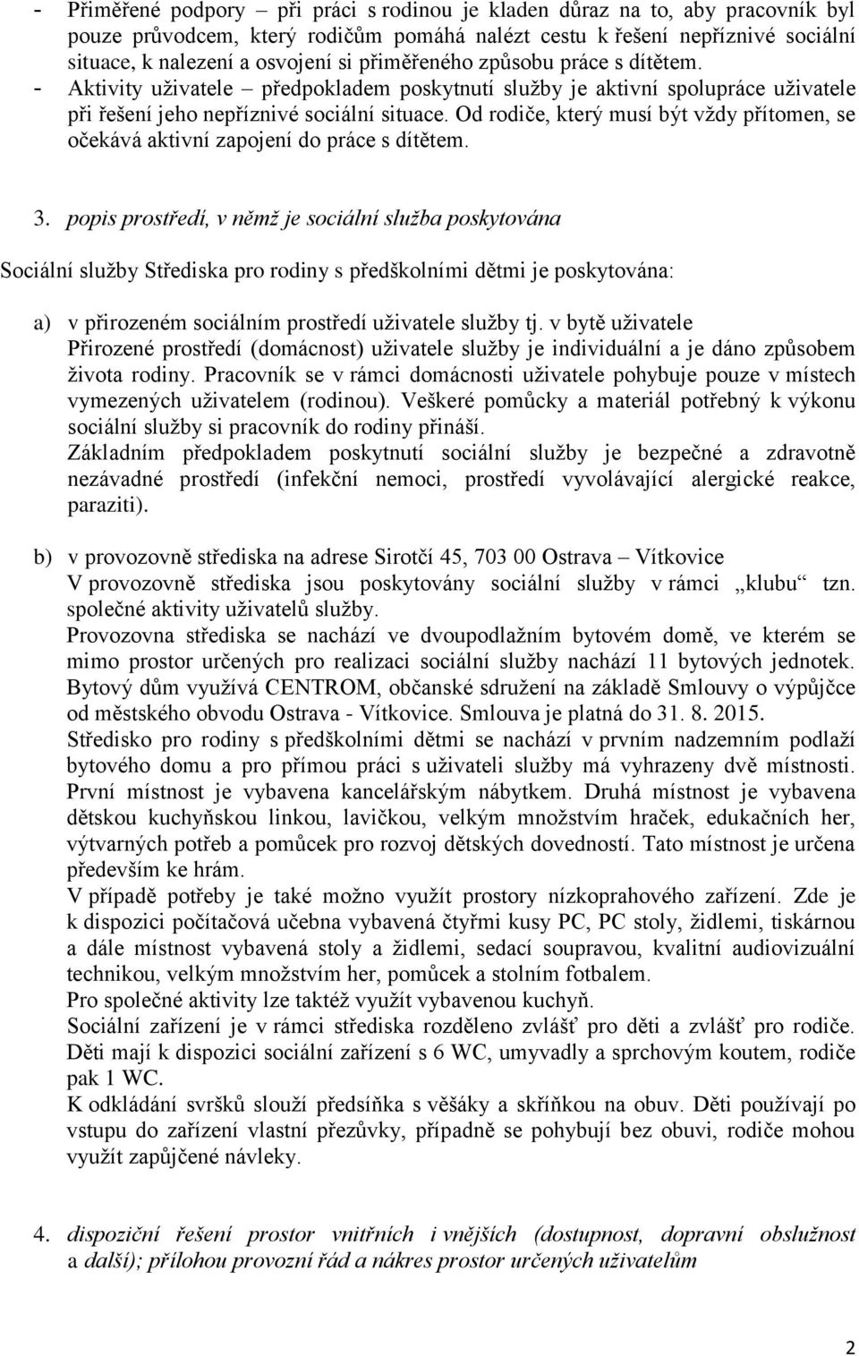 Od rodiče, který musí být vždy přítomen, se očekává aktivní zapojení do práce s dítětem. 3.