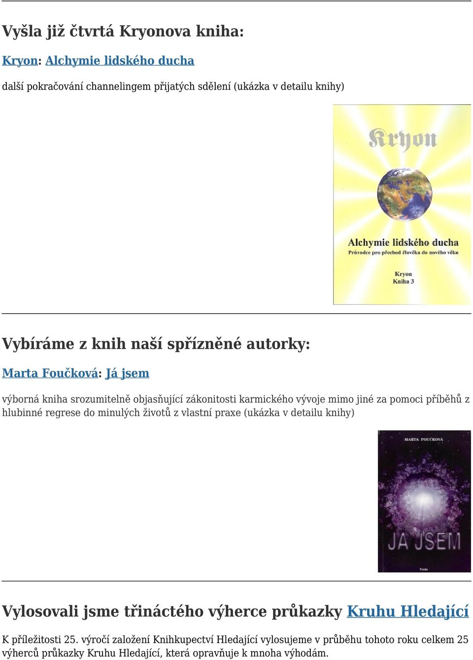 hlubinné regrese do minulých životů z vlastní praxe (ukázka v detailu knihy) Vylosovali jsme třináctého výherce průkazky Kruhu Hledající K příležitosti