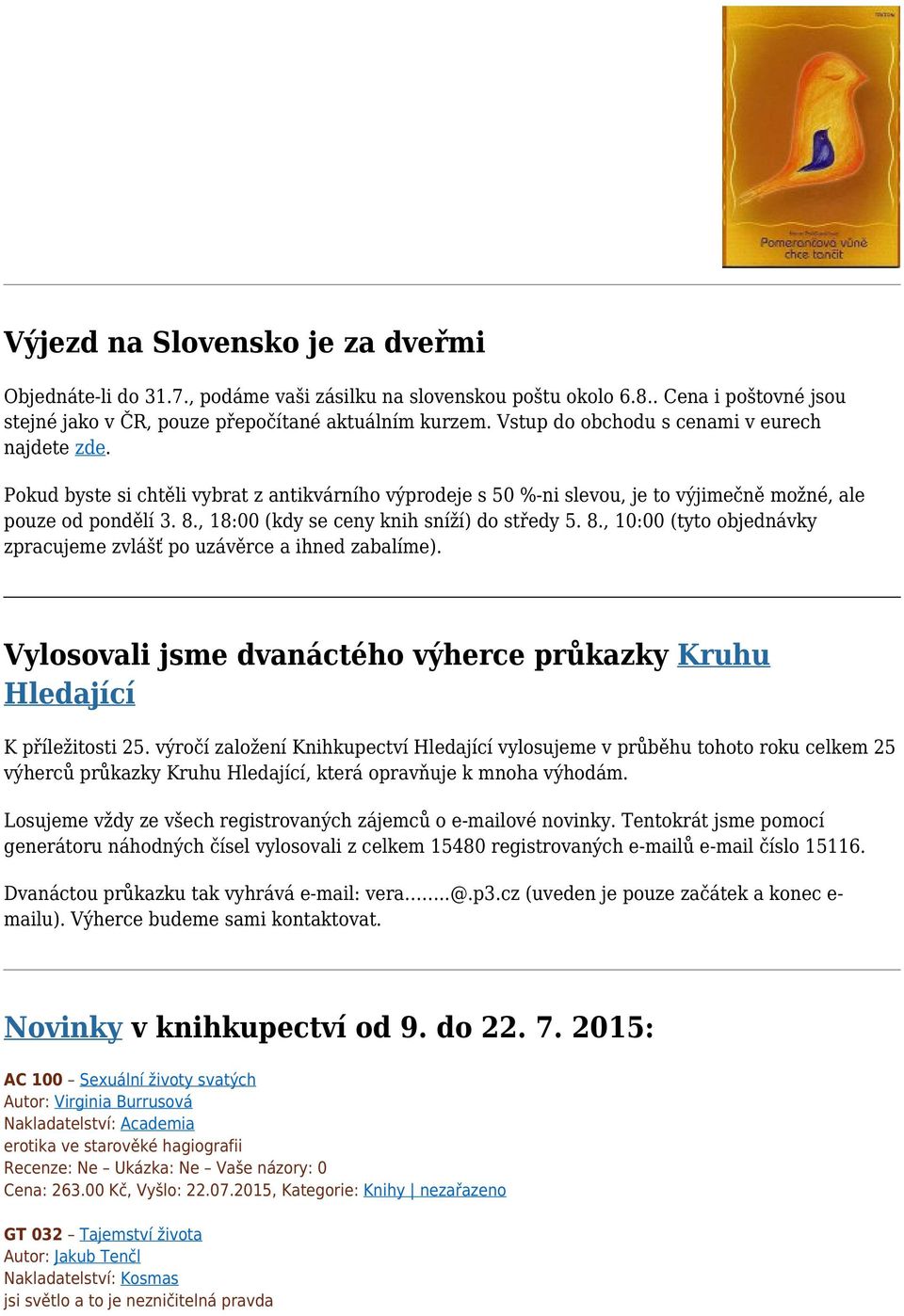 , 18:00 (kdy se ceny knih sníží) do středy 5. 8., 10:00 (tyto objednávky zpracujeme zvlášť po uzávěrce a ihned zabalíme). Vylosovali jsme dvanáctého výherce průkazky Kruhu Hledající K příležitosti 25.
