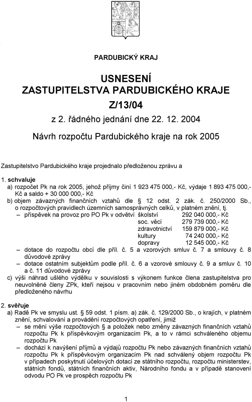 , o rozpočtových pravidlech územních samosprávných celků, v platném znění, tj. příspěvek na provoz pro PO Pk v odvětví školství 292 040 000,- Kč soc.