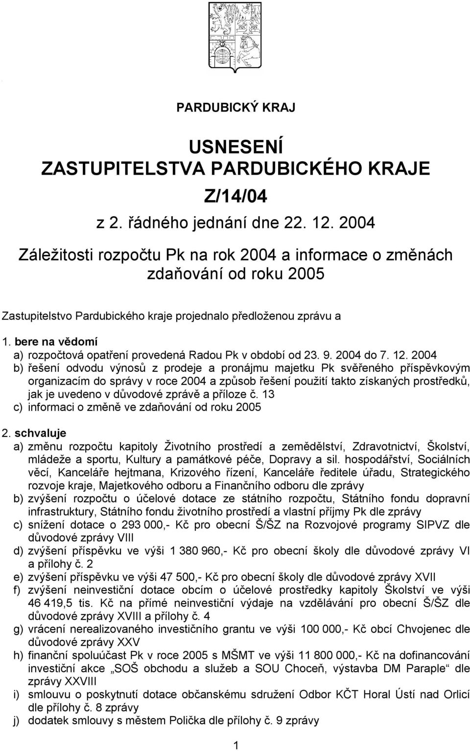 zprávě a příloze č. 13 c) informaci o změně ve zdaňování od roku 2005 2.