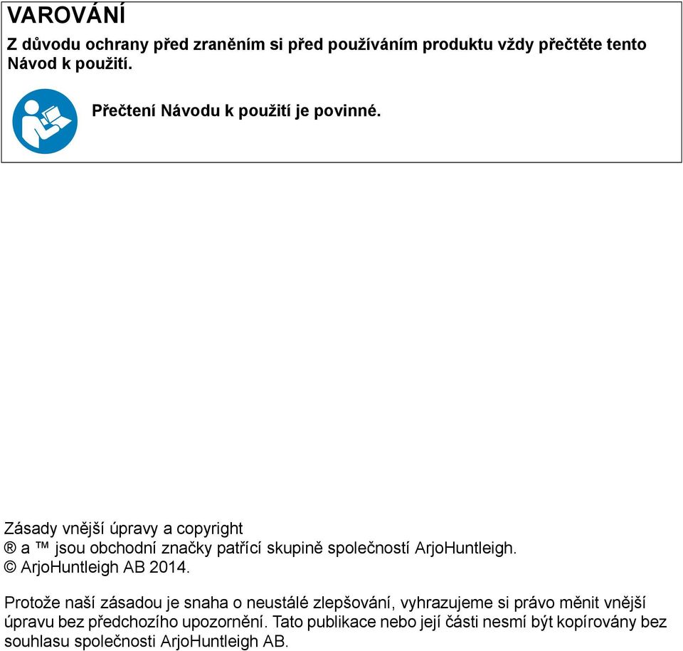 Zásady vnější úpravy a copyright a jsou obchodní značky patřící skupině společností ArjoHuntleigh. ArjoHuntleigh AB 2014.