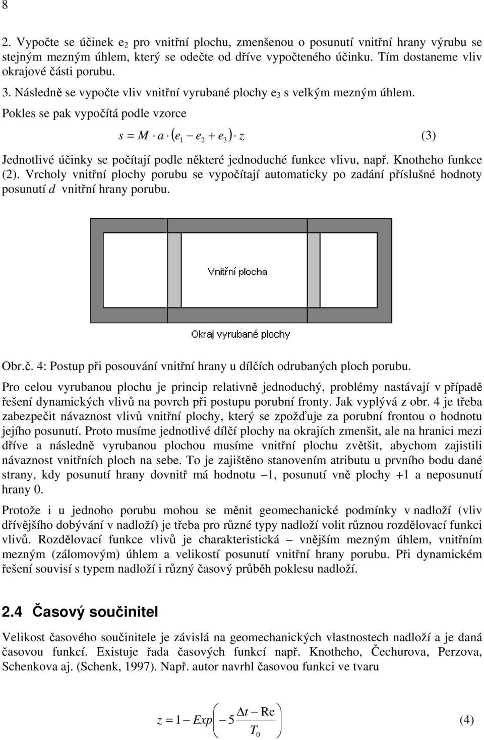 Pokles se pak vypočítá podle vzorce ( e e + e ) z s = M a 1 2 3 (3) Jednotlivé účinky se počítají podle některé jednoduché funkce vlivu, např. Knotheho funkce (2).