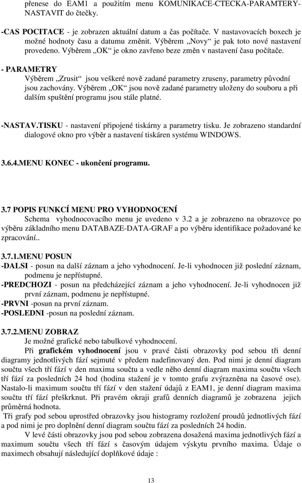 - PARAMETRY Výběrem Zrusit jsou veškeré nově zadané parametry zruseny, parametry původní jsou zachovány.