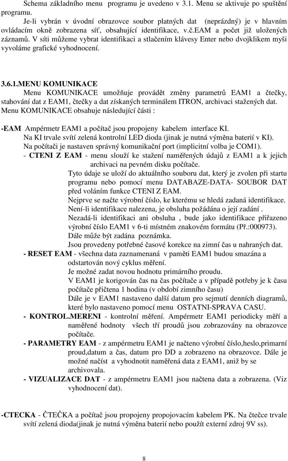 V síti můžeme vybrat identifikaci a stlačením klávesy Enter nebo dvojklikem myši vyvoláme grafické vyhodnocení. 3.6.1.