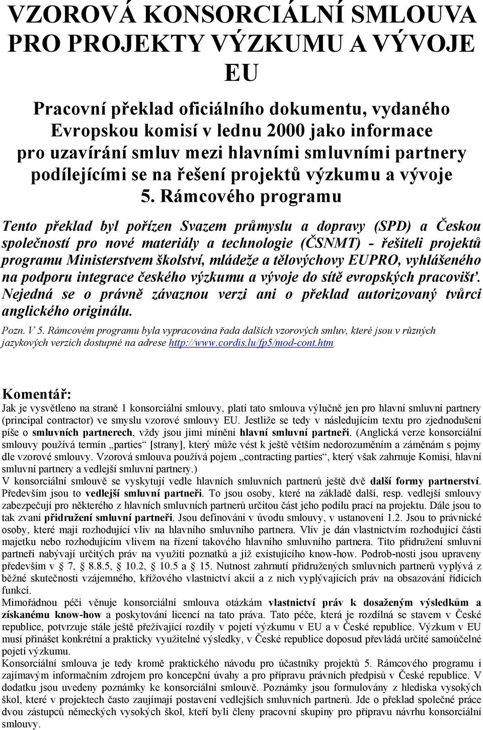 Rámcového programu Tento překlad byl pořízen Svazem průmyslu a dopravy (SPD) a Českou společností pro nové materiály a technologie (ČSNMT) - řešiteli projektů programu Ministerstvem školství, mládeže