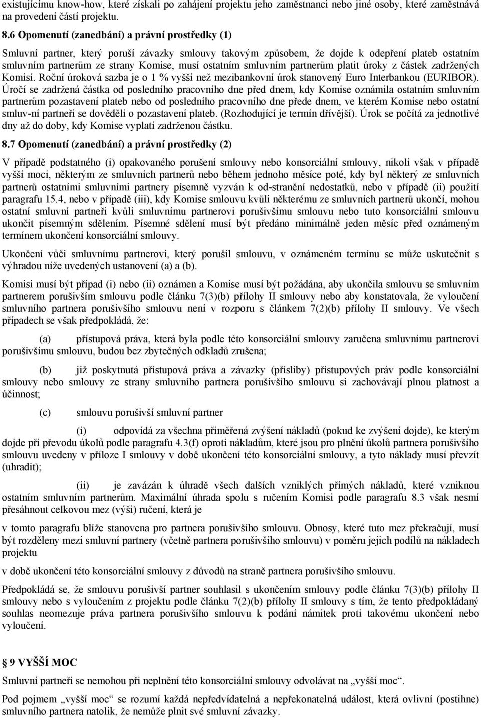 smluvním partnerům platit úroky z částek zadržených Komisí. Roční úroková sazba je o 1 % vyšší než mezibankovní úrok stanovený Euro Interbankou (EURIBOR).