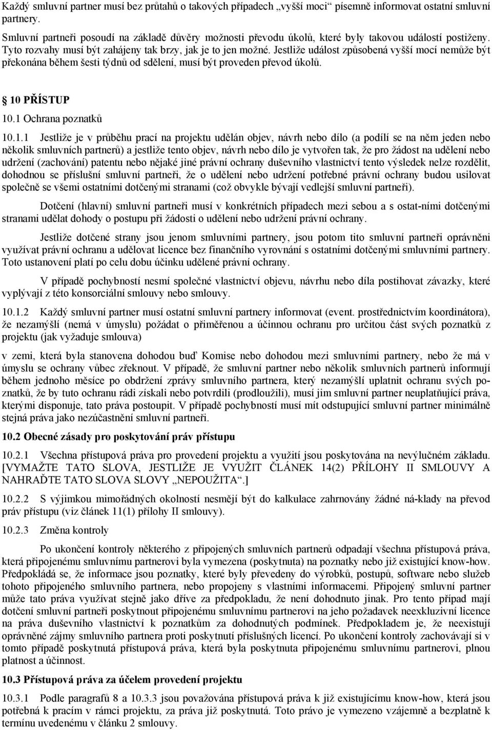 Jestliže událost způsobená vyšší mocí nemůže být překonána během šesti týdnů od sdělení, musí být proveden převod úkolů. 10
