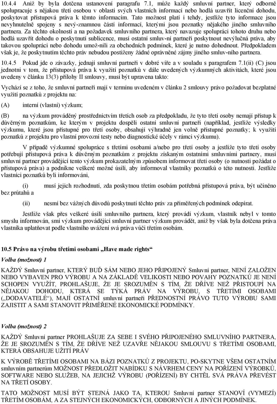 Tato možnost platí i tehdy, jestliže tyto informace jsou nevyhnutelně spojeny s nevý-znamnou částí informací, kterými jsou poznatky nějakého jiného smluvního partnera.