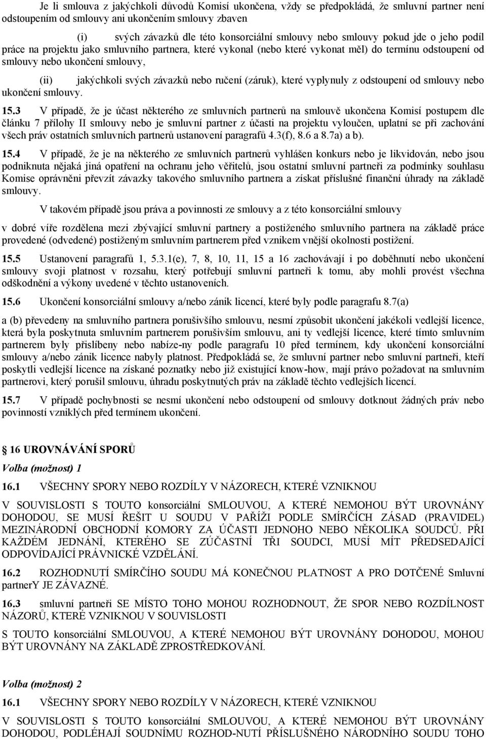 závazků nebo ručení (záruk), které vyplynuly z odstoupení od smlouvy nebo ukončení smlouvy. 15.