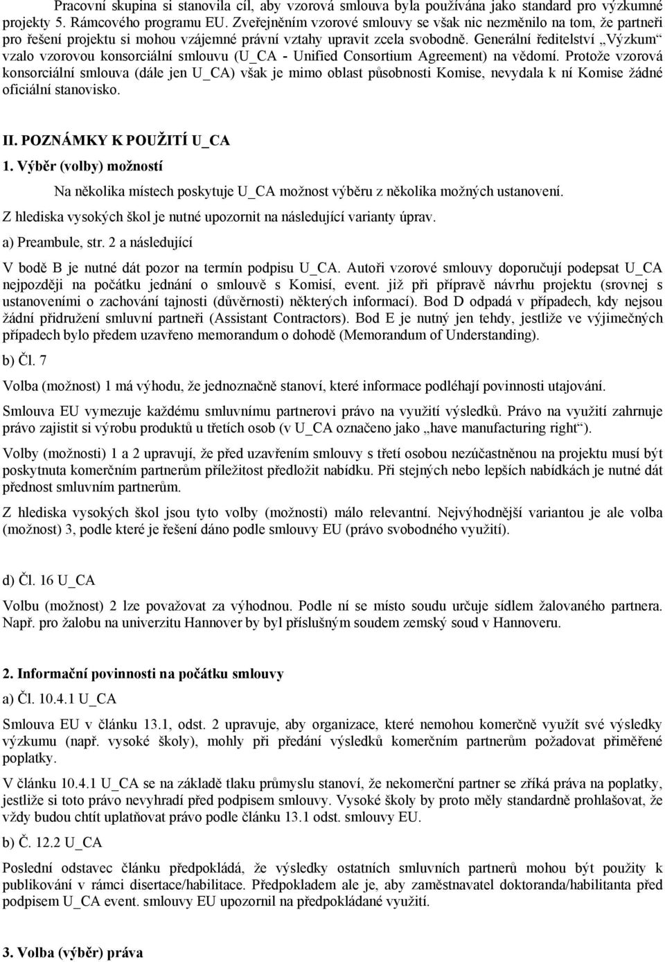 Generální ředitelství Výzkum vzalo vzorovou konsorciální smlouvu (U_CA - Unified Consortium Agreement) na vědomí.