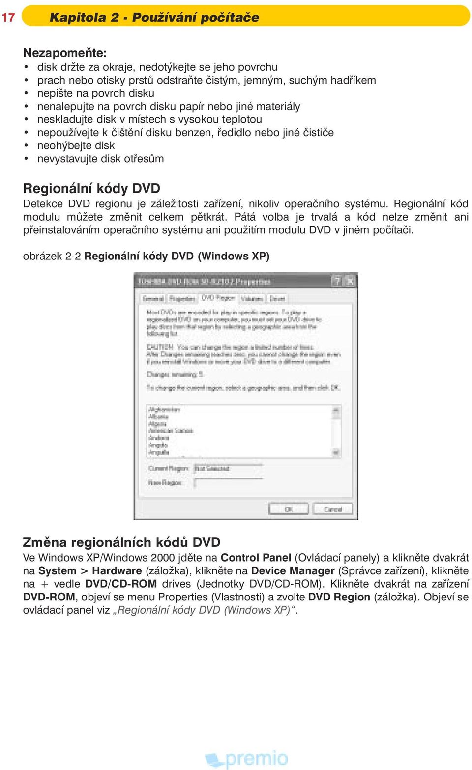 Regionální kódy DVD Detekce DVD regionu je zále itosti zaøízení, nikoliv operaèního systému. Regionální kód modulu mù ete zmìnit celkem pìtkrát.