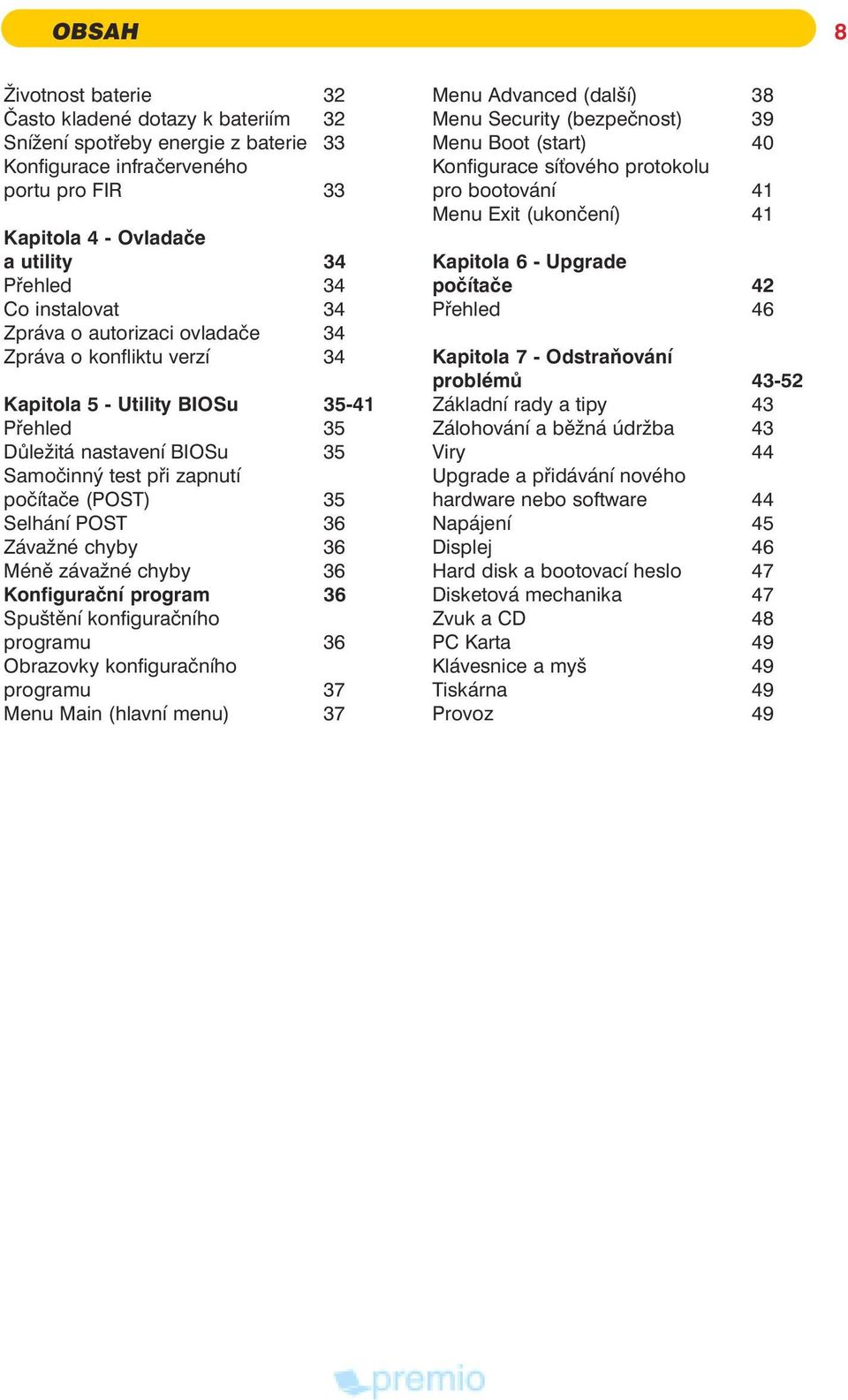 POST 36 Záva né chyby 36 Ménì záva né chyby 36 Konfiguraèní program 36 Spuštìní konfiguraèního programu 36 Obrazovky konfiguraèního programu 37 Menu Main (hlavní menu) 37 Menu Advanced (další) 38