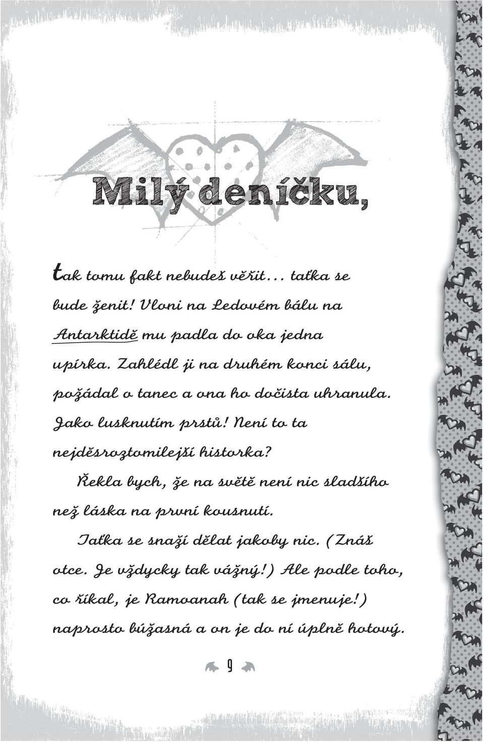 Řekla bych, že na světě není nic sladšího než láska na první kousnutí. Taťka se snaží dělat jakoby nic. (Znáš otce. Je vždycky tak vážný!