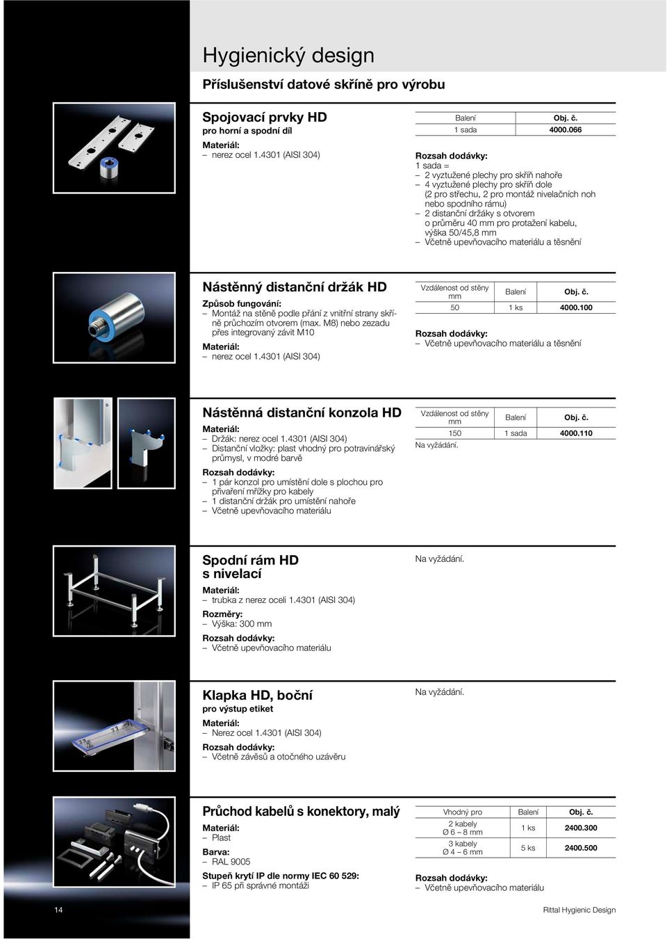 40 mm pro protažení kabelu, výška 50/45,8 mm Včetně upevňovacího materiálu a těsnění Nástěnný distanční držák HD Způsob fungování: Montáž na stěně podle přání z vnitřní strany skříně průchozím