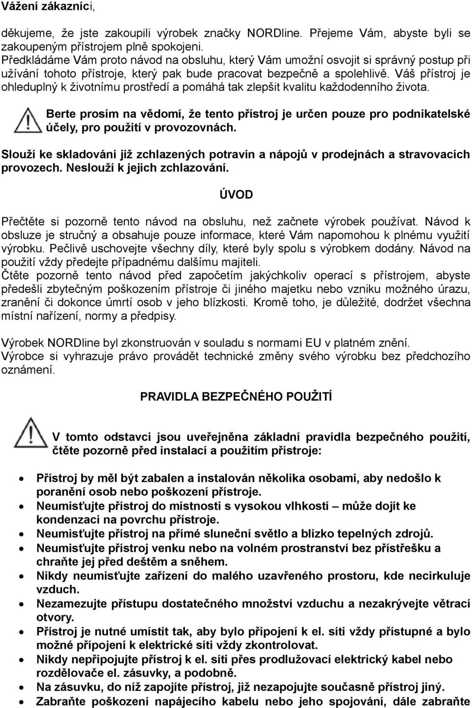 Váš přístroj je ohleduplný k životnímu prostředí a pomáhá tak zlepšit kvalitu každodenního života.