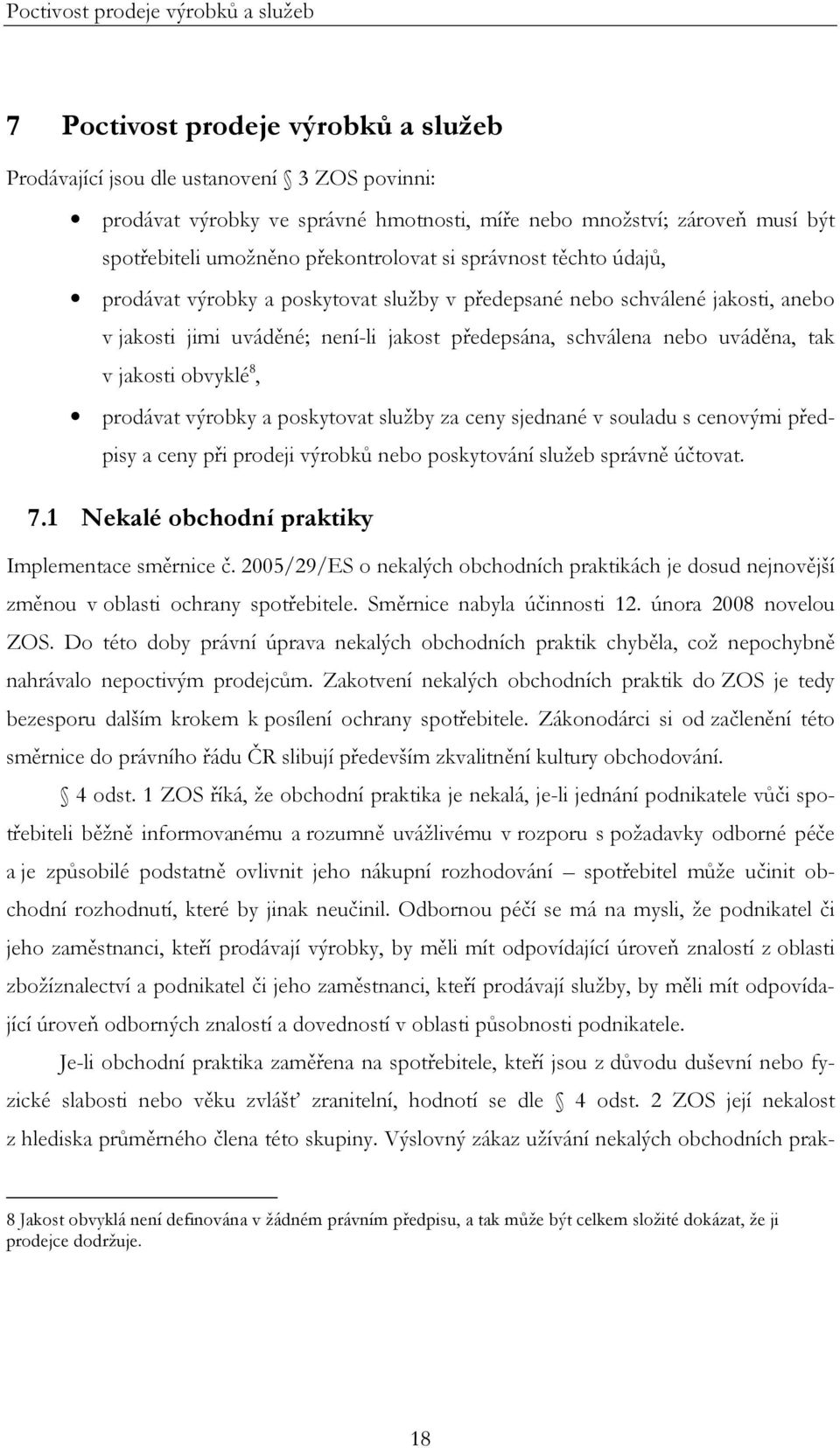 schválena nebo uváděna, tak v jakosti obvyklé 8, prodávat výrobky a poskytovat služby za ceny sjednané v souladu s cenovými předpisy a ceny při prodeji výrobků nebo poskytování služeb správně účtovat.