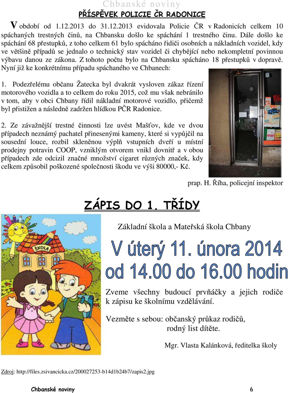 povinnou výbavu danou ze zákona. Z tohoto počtu bylo na Chbansku spácháno 18 přestupků v dopravě. Nyní již ke konkrétnímu případu spáchaného ve Chbanech: 1.