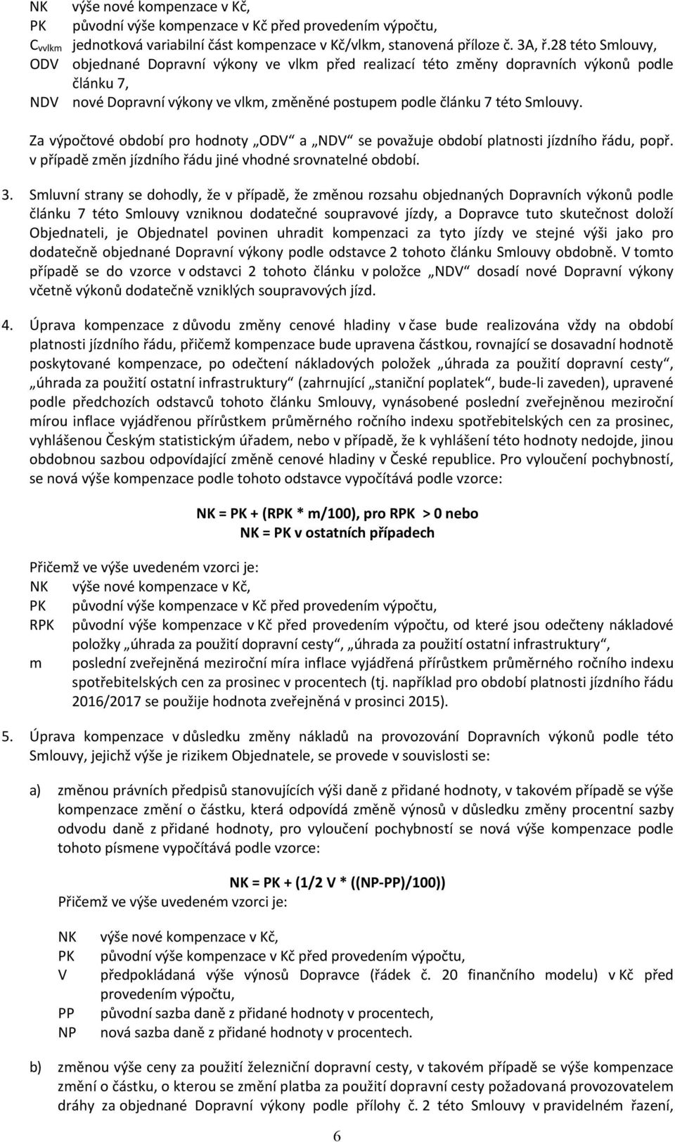 Za výpočtové období pro hodnoty ODV a NDV se považuje období platnosti jízdního řádu, popř. v případě změn jízdního řádu jiné vhodné srovnatelné období.