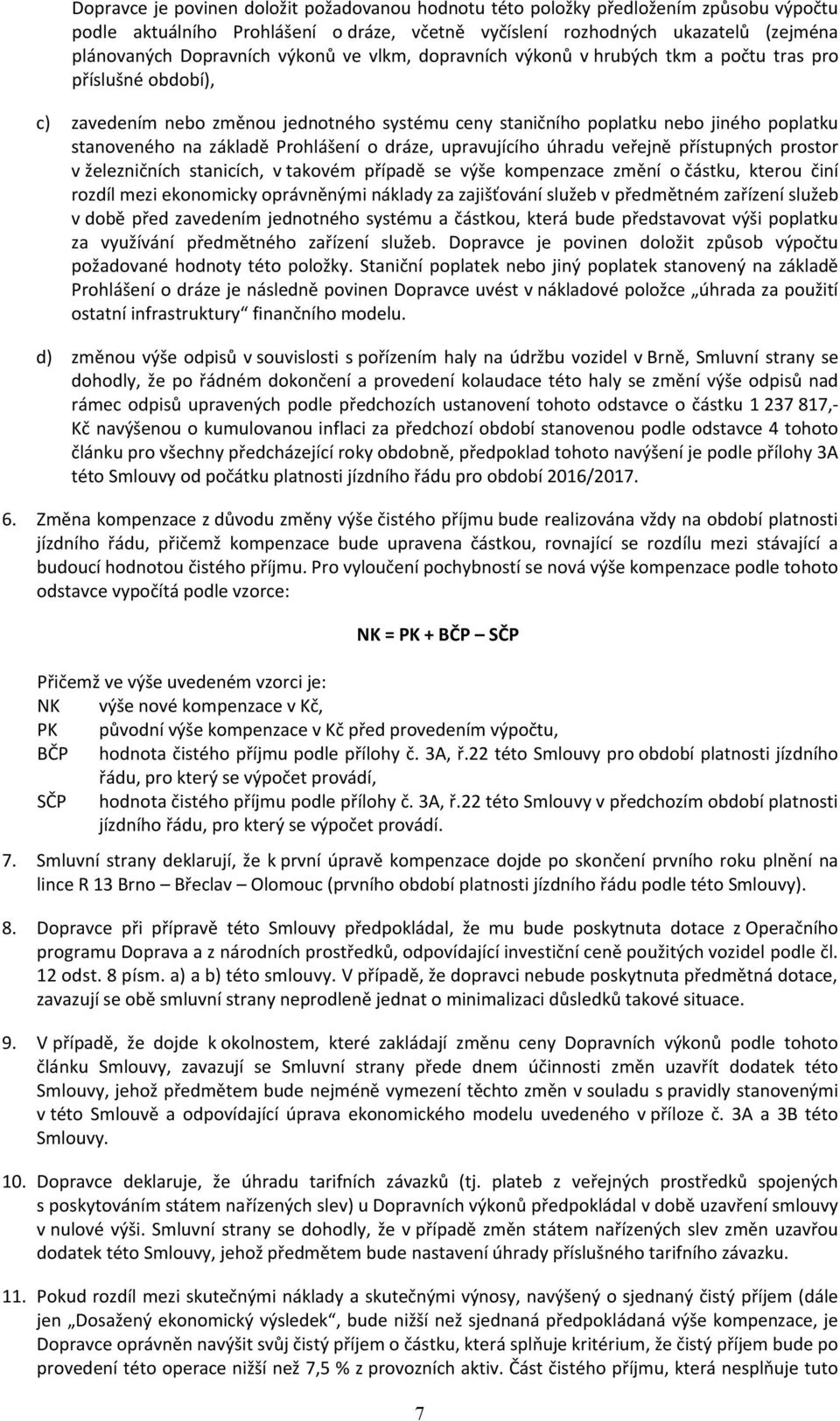 Prohlášení o dráze, upravujícího úhradu veřejně přístupných prostor v železničních stanicích, v takovém případě se výše kompenzace změní o částku, kterou činí rozdíl mezi ekonomicky oprávněnými