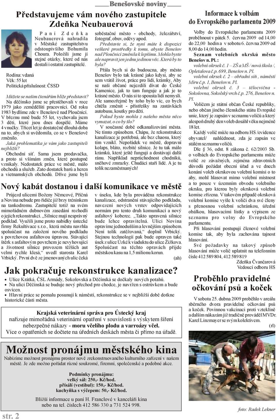 Mohla byste stejné otázky, které od nás ale napravit jen jednu jedinou věc. Která by to dostali i ostatní zastupitelé. byla?
