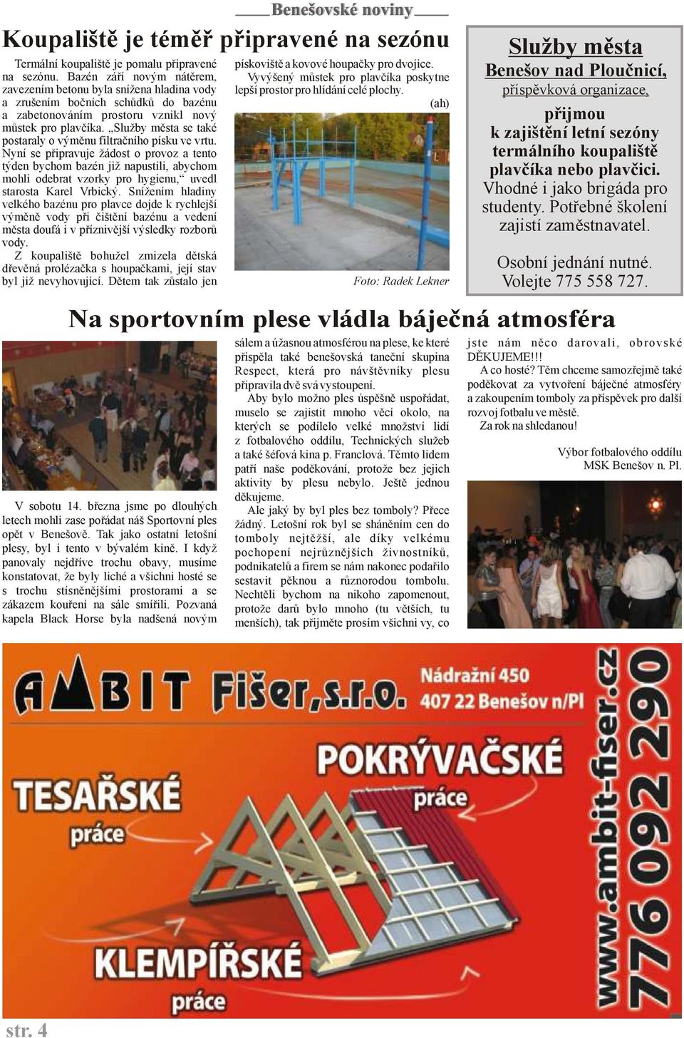 Služby města se také postaraly o výměnu filtračního písku ve vrtu.