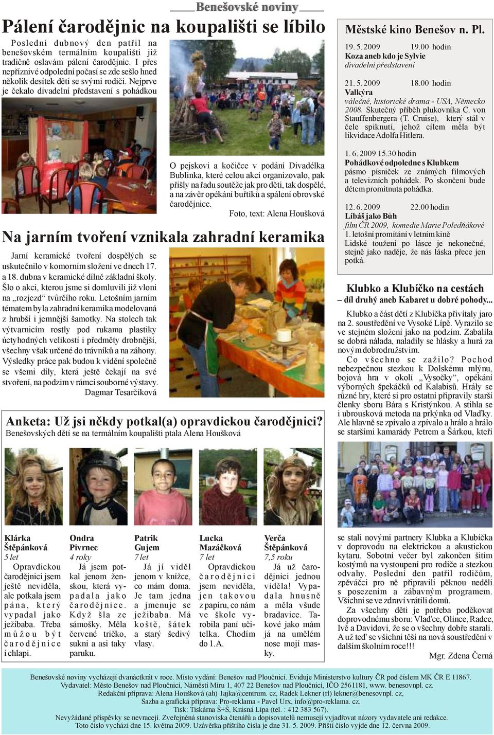Nejprve je čekalo divadelní představení s pohádkou O pejskovi a kočičce v podání Divadélka Bublinka, které celou akci organizovalo, pak přišly na řadu soutěže jak pro děti, tak dospělé, a na závěr