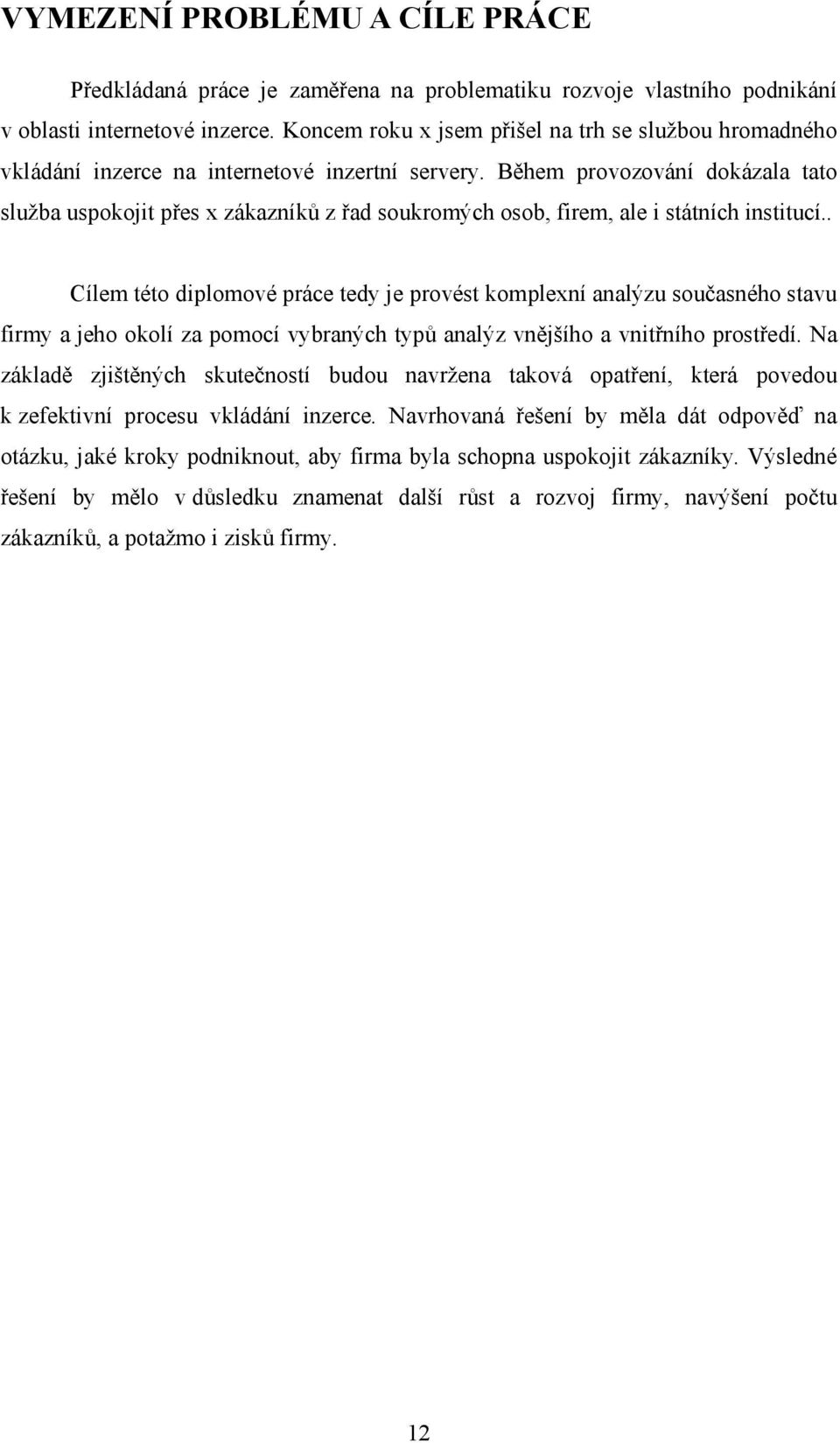 Během provozování dokázala tato služba uspokojit přes x zákazníků z řad soukromých osob, firem, ale i státních institucí.