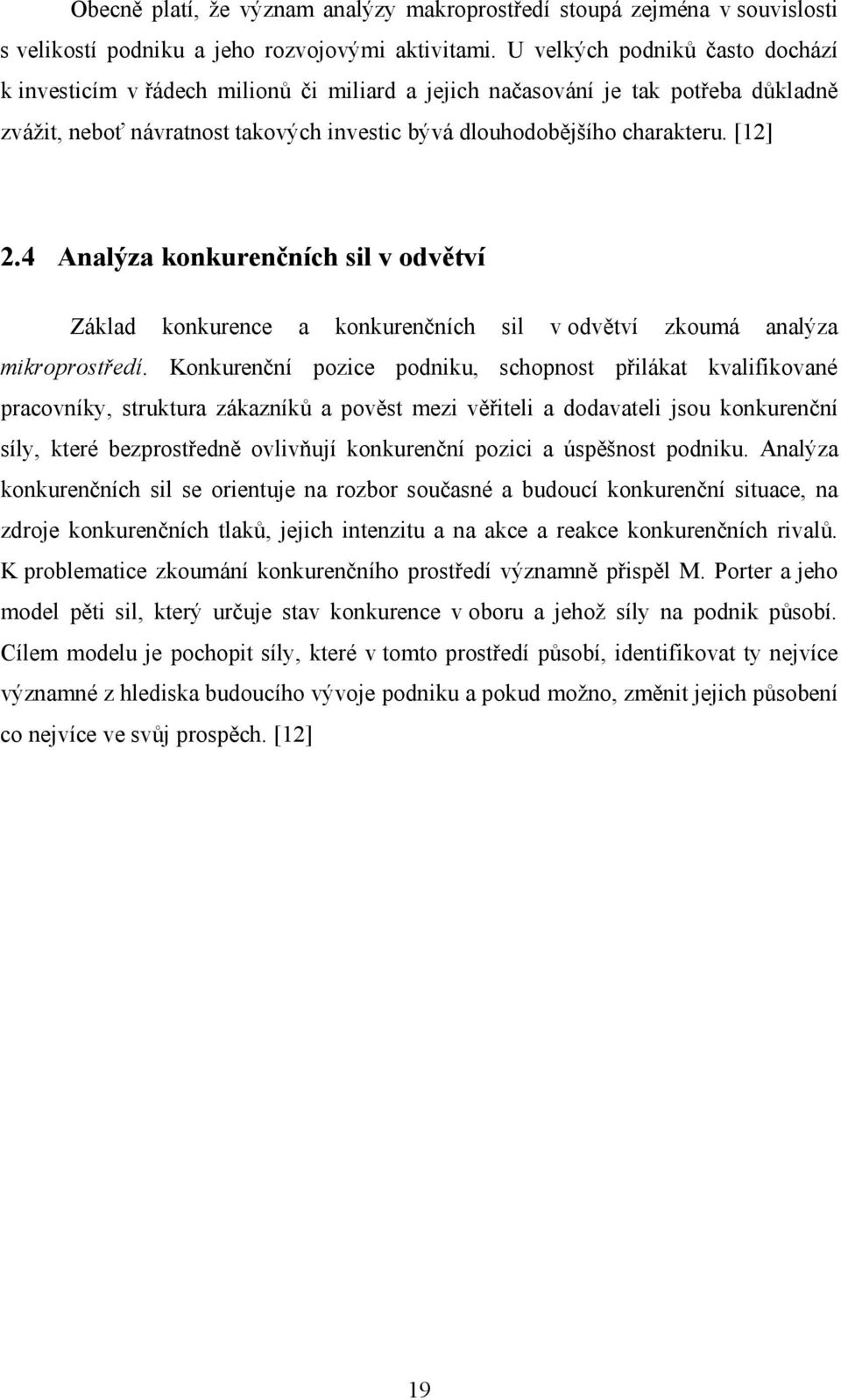 4 Analýza konkurenčních sil v odvětví Základ konkurence a konkurenčních sil v odvětví zkoumá analýza mikroprostředí.