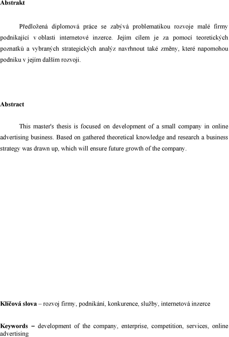 Abstract This master's thesis is focused on development of a small company in online advertising business.