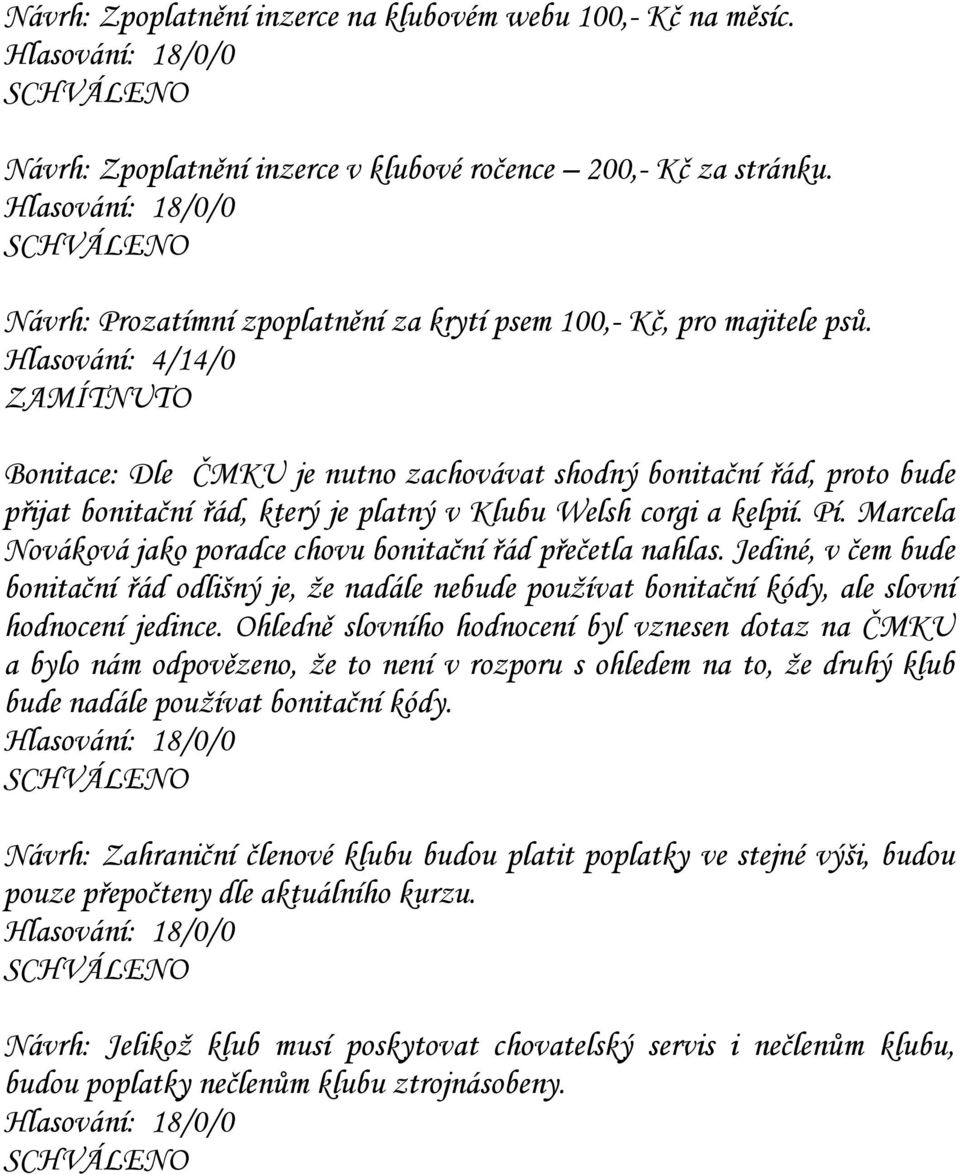 Marcela Nováková jako poradce chovu bonitační řád přečetla nahlas. Jediné, v čem bude bonitační řád odlišný je, že nadále nebude používat bonitační kódy, ale slovní hodnocení jedince.