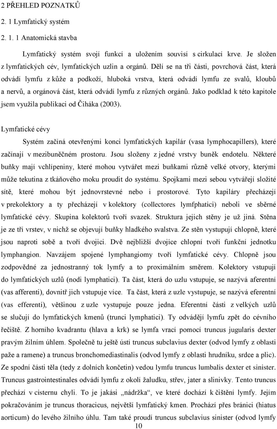 Jako podklad k této kapitole jsem využila publikaci od Čiháka (2003).