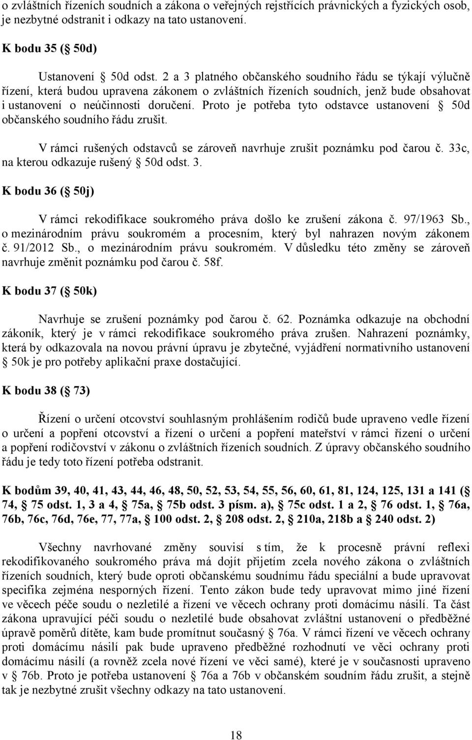 Proto je potřeba tyto odstavce ustanovení 50d občanského soudního řádu zrušit. V rámci rušených odstavců se zároveň navrhuje zrušit poznámku pod čarou č. 33